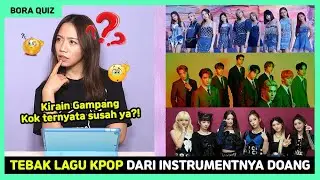 TEBAK KPOP DARI MUSIKNYA DOANG?! TERNYATA GA SEGAMPANG YG DIKIRA! || Bora Quiz