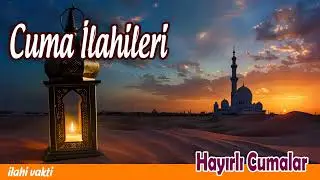 Cuma İlahileri 💖 Karışık Harika İlahiler 💖 Hayırlı Cumalar 💖 İlahi Vakti