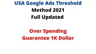USA Google Ads Threshold Method 2021 Full Updated (Over Spending Guarantee 1K Dollar)