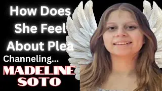 Madeline Soto:  Channeled Message // Her Feelings About Stephan Sterns Plea Deal?