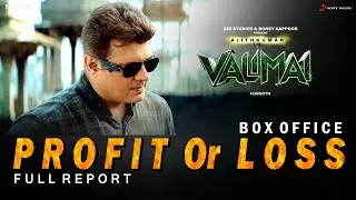 Valimai PROFIT or LOSS ? Full Box Office Collection Report | Ajith Kumar | H Vinoth | Yuvan Bay View