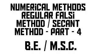 Numerical methods - Regular Falsi Method / Secant Method - Part - 4