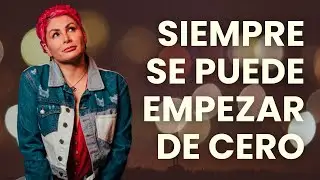 Siempre se puede empezar de cero