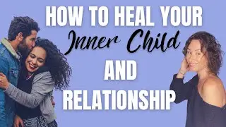How to have a better relationship with your partner and your inner child