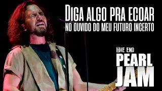 Pearl Jam - The End (Legendado em Portugu&ecirc;s)