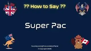 💼 🗳️ How to Pronounce Super Pac? (CORRECTLY) | Pronunciation Planet