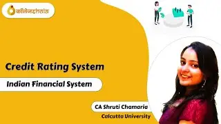 Credit Rating System - Indian Financial System by CA Shruti Chamaria, B.Com (University of Calcutta)