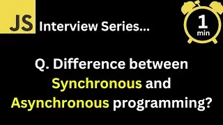 JavaScript Interview - Q What is the difference between synchronous and asynchronous programming ?