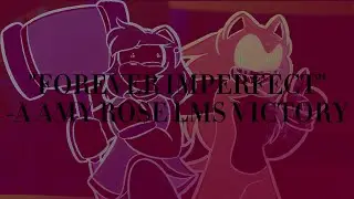 &ldquo;FOREVER IMPERFECT&rdquo; - A Amy Rose Solo Victory [OUTCOME MEMORIES V0.1]