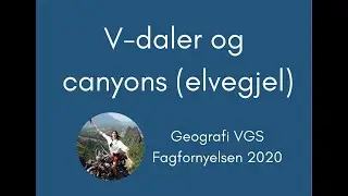Geografi #13 V-daler og Canyons (Elvegjel)