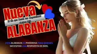 🙇‍♀️🙏El día que clamé me respondiste✨PODEROSA Alabanza para quienes NECESITAN una respuesta de Dios.