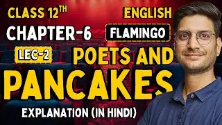 L-2, Chapter-6, Poets And Pancakes | In Story Style | Class-12th English | कक्षा-12 अंग्रेजी