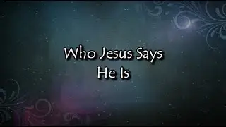 Who Jesus Says He Is