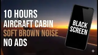 10 Hours Softened Brown Noise - Aircraft Cabin Ambience (Black Screen / No Ads)