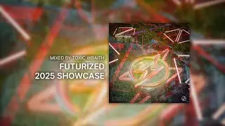 Futurized 2025 Showcase | Mixed by Toxic Wraith