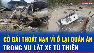 Vụ lật xe chở đoàn từ thiện: Cô gái Hà Nội thoát nạn vì ở lại quán ăn | THCL