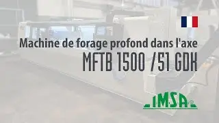 [FR] Machine de forage profond dans l&rsquo;axe IMSA MFTB 1500-51 GDK - per&ccedil;age BTA et par foret 3/4