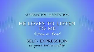 ▶️ He Loves Listening to You | Affirmation Meditation for Feeling Heard, Valued & Deeply Connected💫