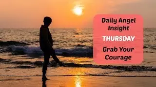 Daily Angel Insight THURSDAY: Grab Your Courage!