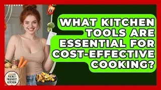 What Kitchen Tools Are Essential for Cost-Effective Cooking? | Pocket Friendly Kitchen News