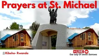 KIBEHO PILGRIMAGE- PRAYERS AT ST MICHAEL