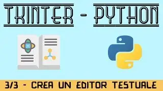 03. Crea un Editor Testuale con PYTHON e TKINTER - (Parte 3 di 3) - TUTORIAL ITALIANO TK