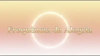 🎼Frequência da Alegria – Música Instrumental para Cura Emocional e Bem-Estar