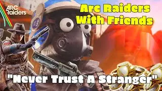 WE DESTROYED ALL TRUST in Arc Raiders | Never Trust a Stranger