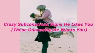 Crazy Subconscious Signs He Likes You I He Wants You Truely Guarantedly I How to Know He Likes You