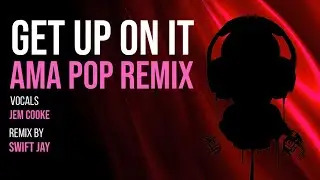 Swift Jay x Kut Klose x Keith Sweat - Get Up On It (AMA POP Remix) FULL VOCAL MIX