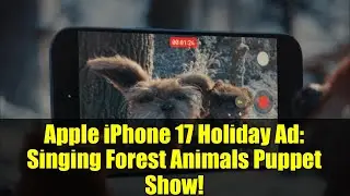 Праздничная реклама Apple iPhone 17: кукольное шоу поющих лесных животных!