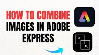 How To Combine Images In Adobe Express &ndash; Full Guide