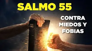 SALMO 55 Contra Miedos, P&aacute;nicos y Fobias con Oraci&oacute;n Poderosa