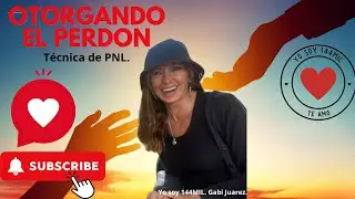 OTORGANDO EL PERDON, T&eacute;cnica de PNL. Yo soy 144MIL. Gabi Juarez.