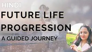 Future Life Progression in Hindi #futurelife #guidedmeditation#apna bhavishya jane
