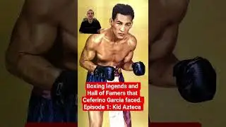 Boxing legends and Hall of Famers that Ceferino Garcia faced. Episode 1: Kid Azteca