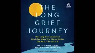 Long Grief Journey: How Long-Term Unresolved Grief Can Affect Your Mental Health and What to Do