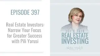 Real Estate Investors: Narrow Your Focus for Greater Success with Pili Yarusi - Episode #397