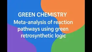 10. Green Chemistry: Meta-analysis of reaction pathways using green retrosynthetic logic