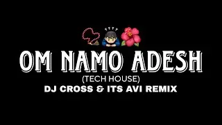 OM NAMO ADESH (TECH HOUSE) DJ CROSS & IT'S AVI REMIX 