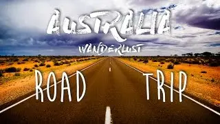 WANDERLUST AUSTRALIA! Road trip!