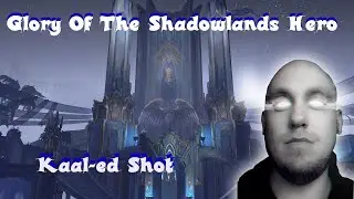 WoW - Glory of The Shadowlands Hero - Kaal-ed Shot