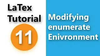LaTex Tutorial # 11 - Modifying enumerate Environment
