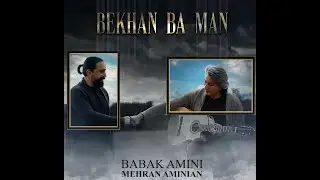 Bekhan Ba Man - Babak Amini & Mehran Aminian