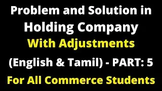 Holding Company Accounts|Video-5|Advanced Problem with Solution|Adjustment|Easy Step|Tamil|Rajasekar