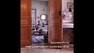 Christopher Murray - Ton campement dans ma t&ecirc;te