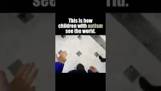 This is how children with Autism see the world