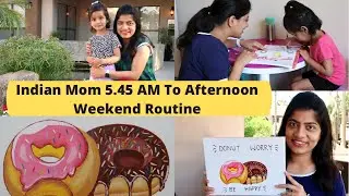 INDIAN MOM MORNING 5:45 AM TO AFTERNOON PRODUCTIVE WEEKEND ROUTINE ~ COOK & PAINT WITH ME