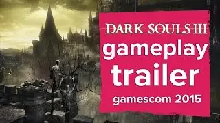 Dark Souls 3 first gameplay trailer - Gamescom 2015