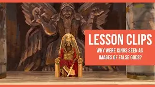 Lesson Clips: Why Were Kings Seen As Images of False Gods?